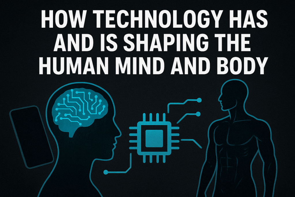 How Technology has and is shaping the human mind and body