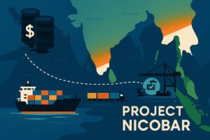 Project Nicobar India’s Deep-Sea Bet on Growth, Security, and Strategic Autonomy